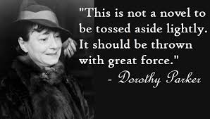 Meme of an older woman wearing a hat and fur coat and smiling with the Dorothy Parker quote, "This is not a novel to be tossed aside lightly. It should be thrown with great force." 